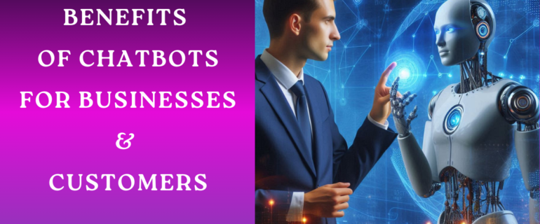 The Benefits of Chatbots for Businesses and Customers